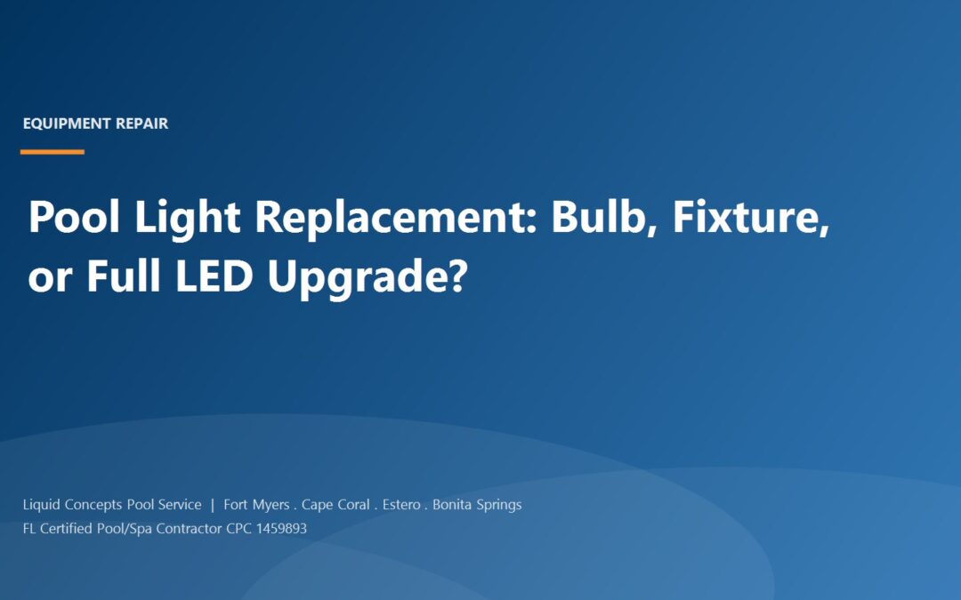 Pool Light Replacement in Fort Myers: Bulb, Fixture, or Full LED Upgrade?
