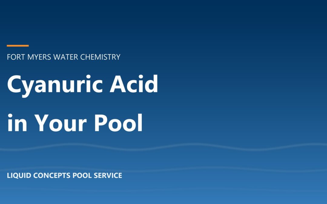 Cyanuric Acid in a Pool: The Fort Myers Owner’s Guide to CYA